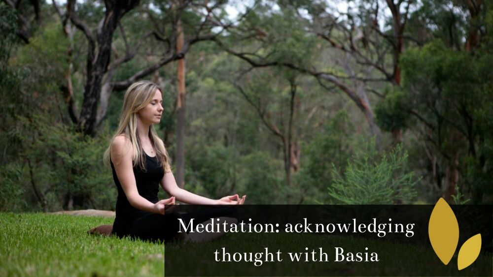 Meditation 101: Acknowledging thoughts with Basia