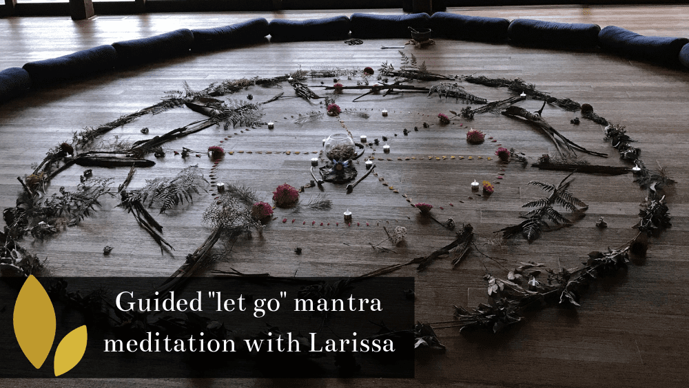 Meditation: “Let go” mantra with Larissa